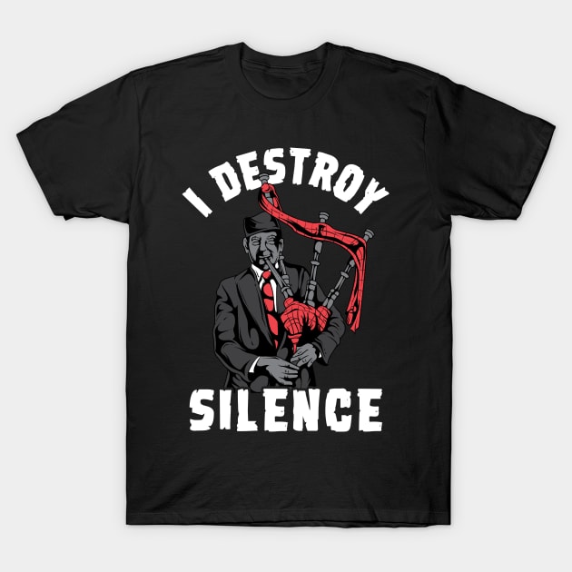 I Destroy Silence I Scottish Bagpipe Musician graphic T-Shirt by biNutz